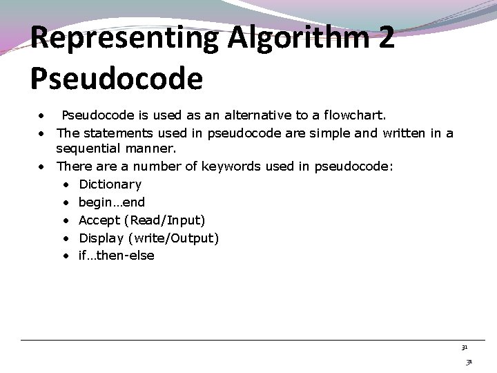 Representing Algorithm 2 Pseudocode • Pseudocode is used as an alternative to a flowchart.