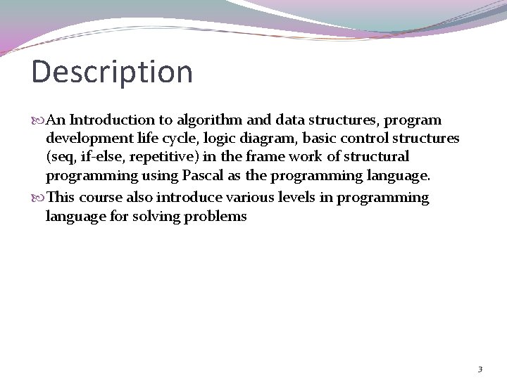 Description An Introduction to algorithm and data structures, program development life cycle, logic diagram,