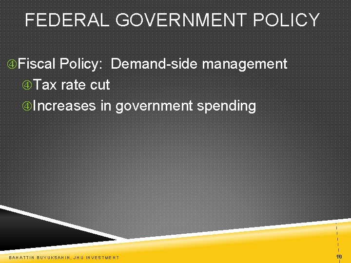 FEDERAL GOVERNMENT POLICY Fiscal Policy: Demand-side management Tax rate cut Increases in government spending