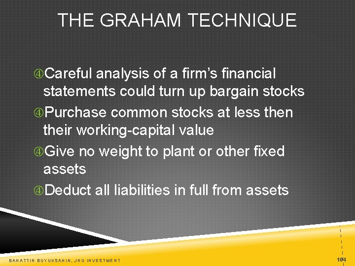 THE GRAHAM TECHNIQUE Careful analysis of a firm’s financial statements could turn up bargain