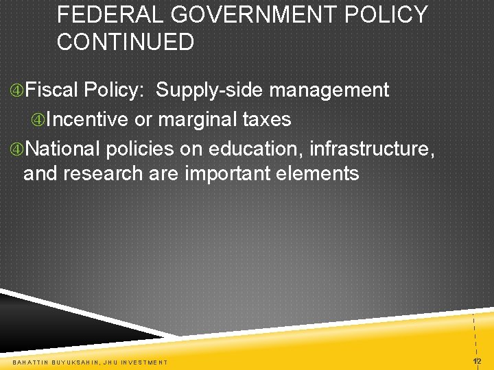 FEDERAL GOVERNMENT POLICY CONTINUED Fiscal Policy: Supply-side management Incentive or marginal taxes National policies