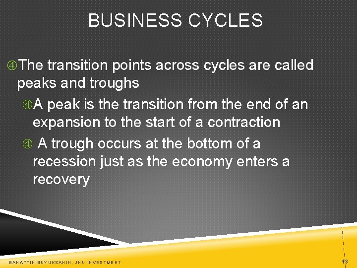 BUSINESS CYCLES The transition points across cycles are called peaks and troughs A peak