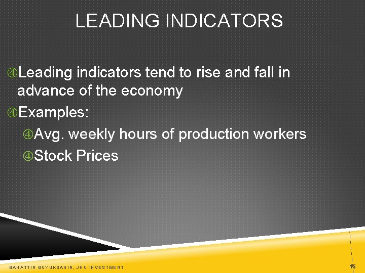 LEADING INDICATORS Leading indicators tend to rise and fall in advance of the economy