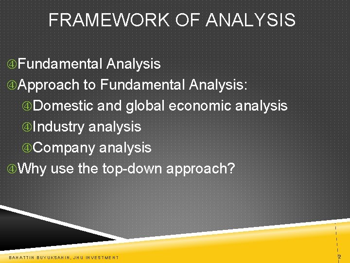 FRAMEWORK OF ANALYSIS Fundamental Analysis Approach to Fundamental Analysis: Domestic and global economic analysis