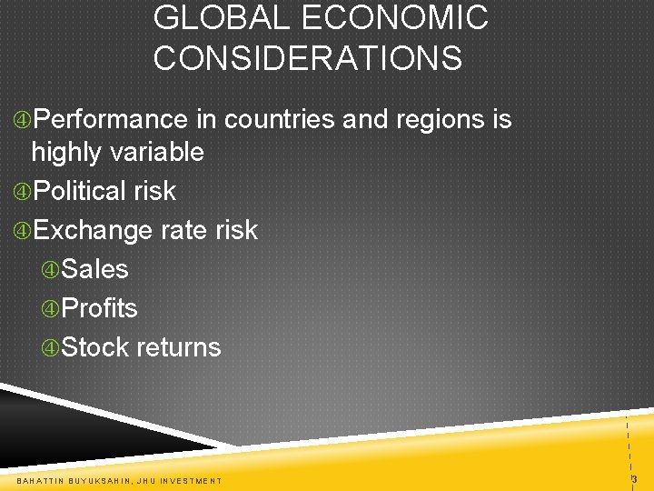 GLOBAL ECONOMIC CONSIDERATIONS Performance in countries and regions is highly variable Political risk Exchange