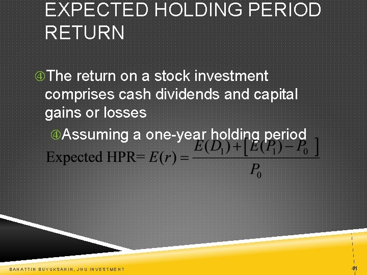 EXPECTED HOLDING PERIOD RETURN The return on a stock investment comprises cash dividends and