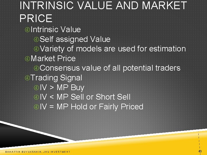 INTRINSIC VALUE AND MARKET PRICE Intrinsic Value Self assigned Value Variety of models are