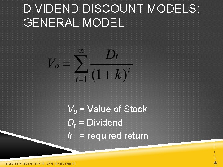 DIVIDEND DISCOUNT MODELS: GENERAL MODEL V 0 = Value of Stock Dt = Dividend