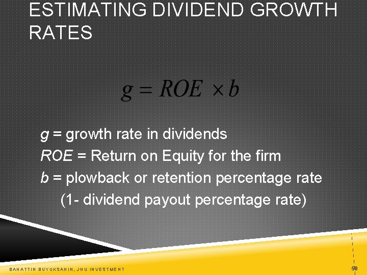 ESTIMATING DIVIDEND GROWTH RATES g = growth rate in dividends ROE = Return on