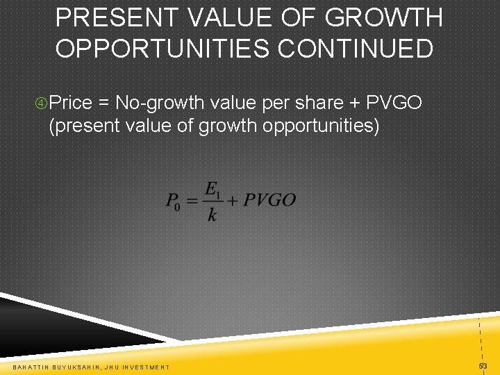 PRESENT VALUE OF GROWTH OPPORTUNITIES CONTINUED Price = No-growth value per share + PVGO