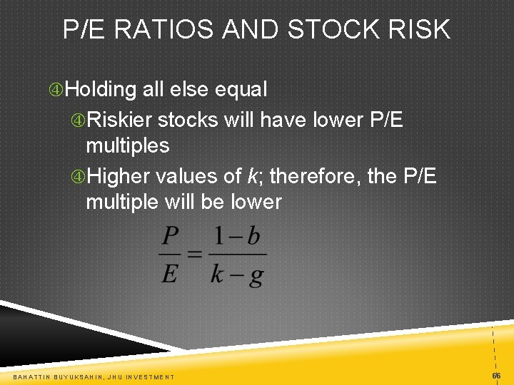 P/E RATIOS AND STOCK RISK Holding all else equal Riskier stocks will have lower
