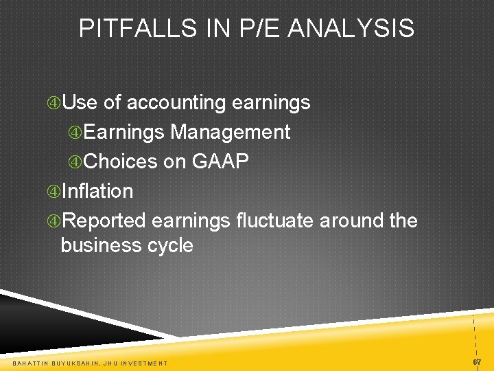 PITFALLS IN P/E ANALYSIS Use of accounting earnings Earnings Management Choices on GAAP Inflation