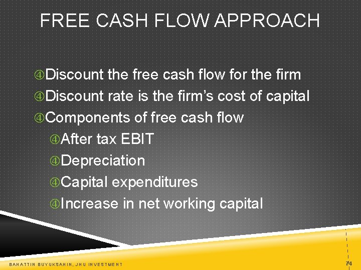 FREE CASH FLOW APPROACH Discount the free cash flow for the firm Discount rate