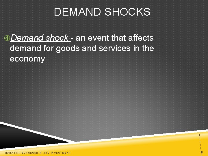 DEMAND SHOCKS Demand shock - an event that affects demand for goods and services