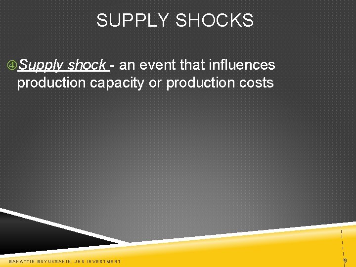 SUPPLY SHOCKS Supply shock - an event that influences production capacity or production costs