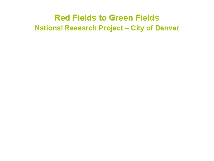 Red Fields to Green Fields National Research Project – City of Denver 