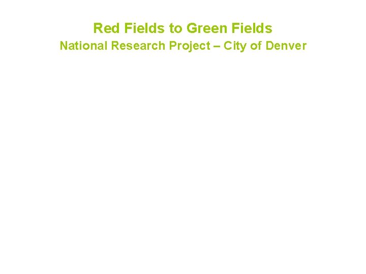 Red Fields to Green Fields National Research Project – City of Denver 