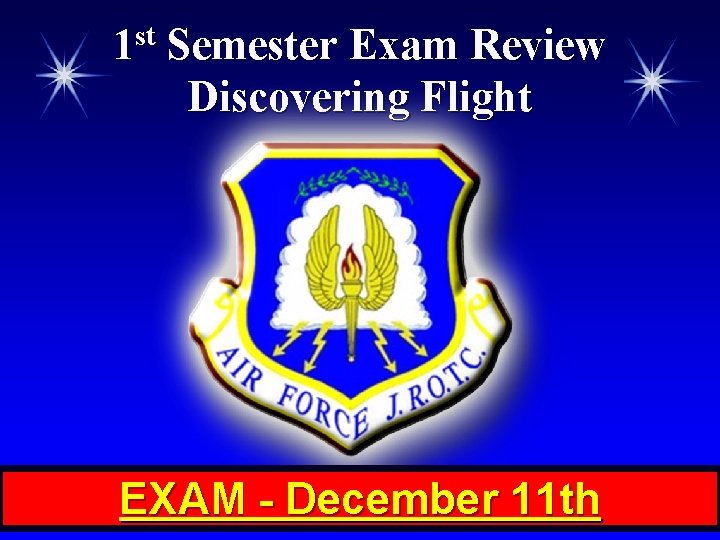 1 st Semester Exam Review Discovering Flight EXAM - December 11 th 