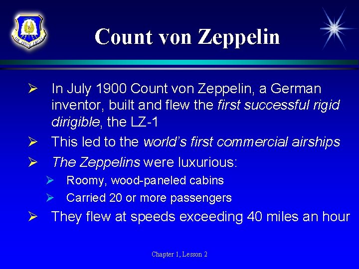 Count von Zeppelin Ø In July 1900 Count von Zeppelin, a German inventor, built