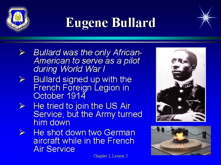 Eugene Bullard Ø Bullard was the only African. American to serve as a pilot