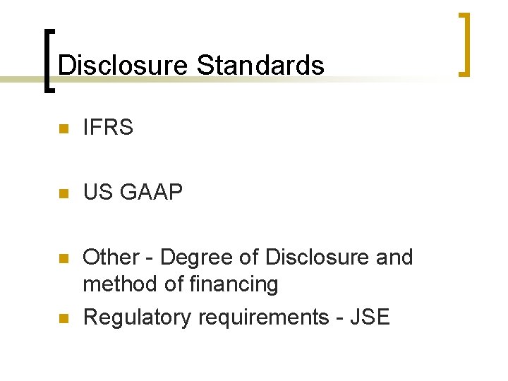 Disclosure Standards n IFRS n US GAAP n Other - Degree of Disclosure and