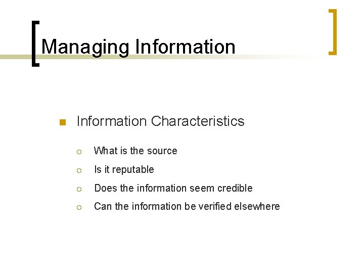 Managing Information n Information Characteristics ¡ What is the source ¡ Is it reputable