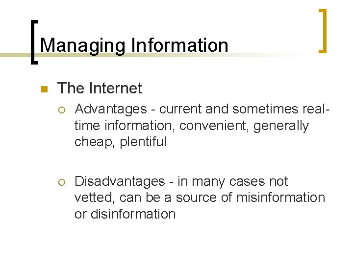 Managing Information n The Internet ¡ Advantages - current and sometimes realtime information, convenient,