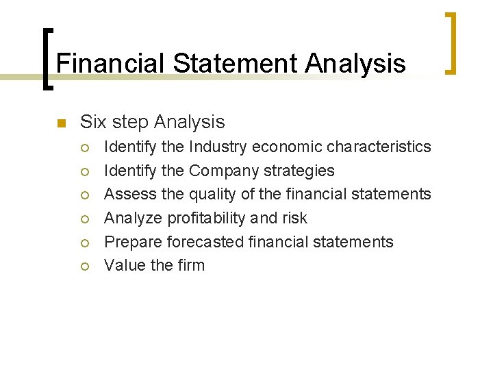 Financial Statement Analysis n Six step Analysis ¡ ¡ ¡ Identify the Industry economic