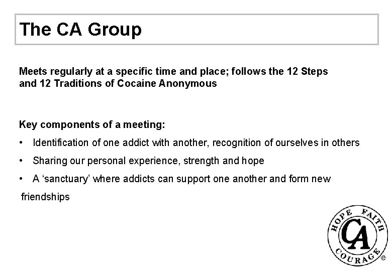 The CA Group Meets regularly at a specific time and place; follows the 12