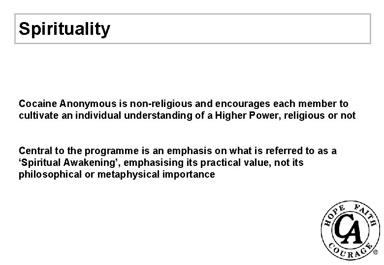 Spirituality Cocaine Anonymous is non-religious and encourages each member to cultivate an individual understanding