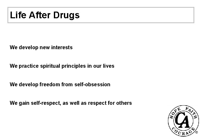 Life After Drugs We develop new interests We practice spiritual principles in our lives