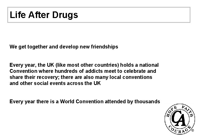 Life After Drugs We get together and develop new friendships Every year, the UK