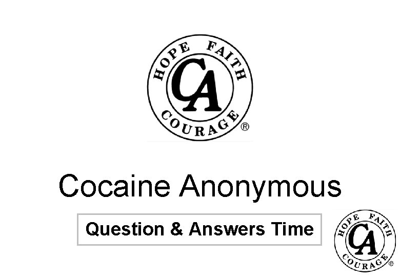 Cocaine Anonymous A Presentation to Professionals Question & Answers Time 