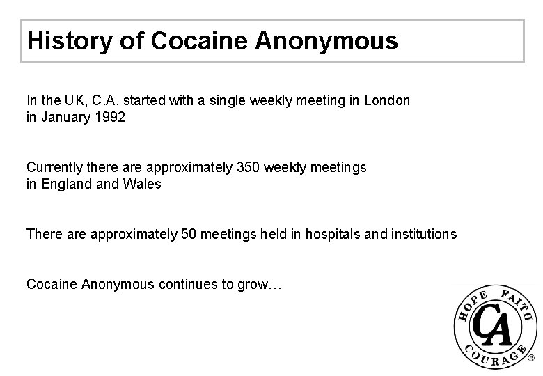 History of Cocaine Anonymous In the UK, C. A. started with a single weekly