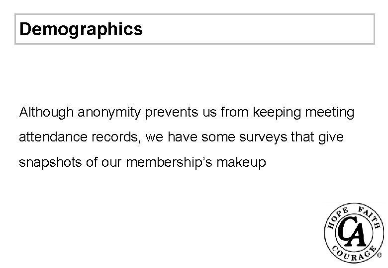 Demographics Although anonymity prevents us from keeping meeting attendance records, we have some surveys