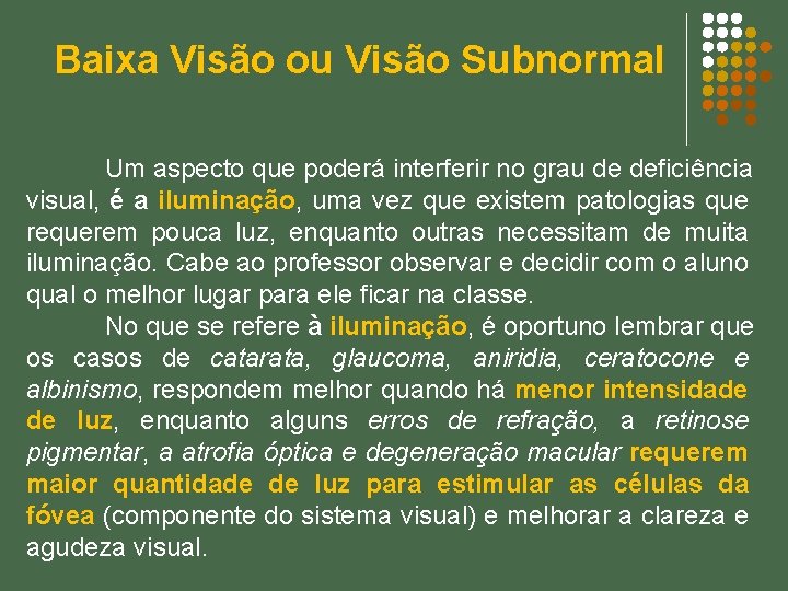 Baixa Visão ou Visão Subnormal Um aspecto que poderá interferir no grau de deficiência