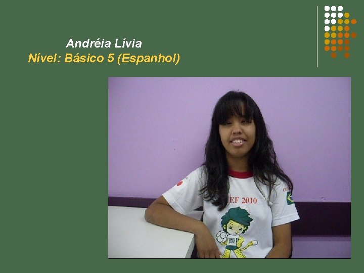 Andréia Lívia Nível: Básico 5 (Espanhol) 