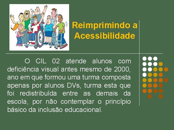 Reimprimindo a Acessibilidade O CIL 02 atende alunos com deficiência visual antes mesmo de