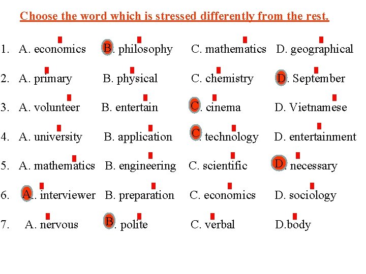 Choose the word which is stressed differently from the rest. B 1. A. economics Choose the word which is stressed differently from the rest. B 1. A. economics