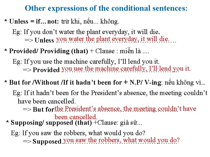 Other expressions of the conditional sentences: * Unless = if…not: trừ khi, nếu. Other expressions of the conditional sentences: * Unless = if…not: trừ khi, nếu.