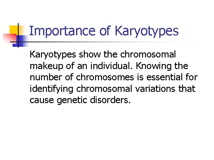 Importance of Karyotypes show the chromosomal makeup of an individual. Knowing the number of