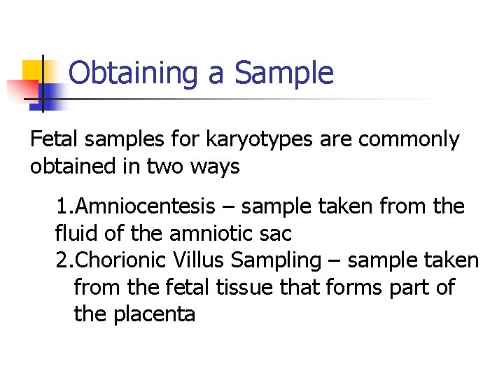 Obtaining a Sample Fetal samples for karyotypes are commonly obtained in two ways 1.