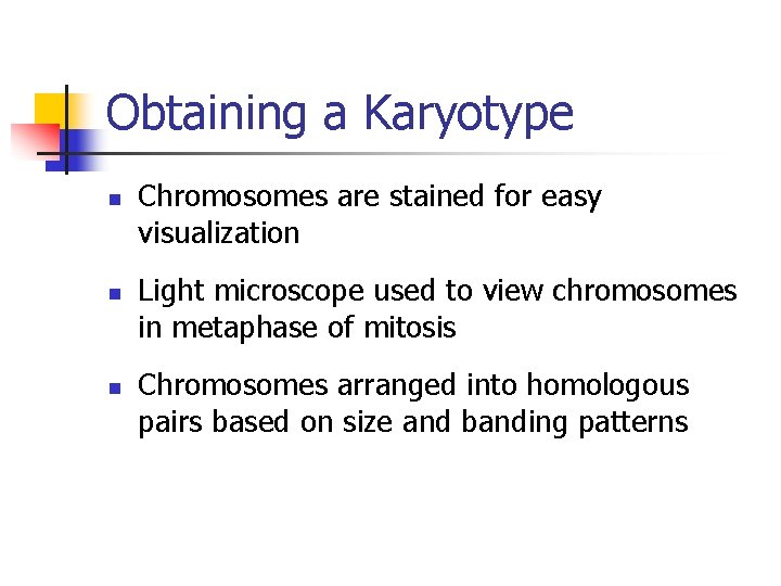 Obtaining a Karyotype n n n Chromosomes are stained for easy visualization Light microscope