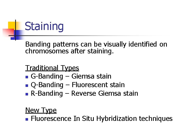 Staining Banding patterns can be visually identified on chromosomes after staining. Traditional Types n