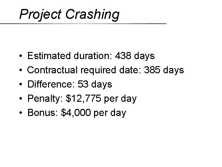 Project Crashing • • • Estimated duration: 438 days Contractual required date: 385 days