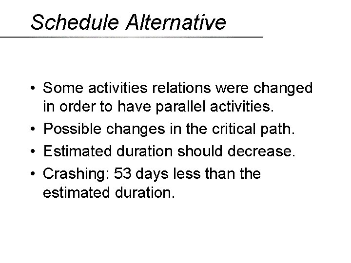 Schedule Alternative • Some activities relations were changed in order to have parallel activities.