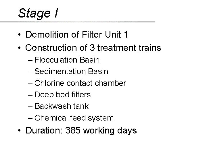 Stage I • Demolition of Filter Unit 1 • Construction of 3 treatment trains