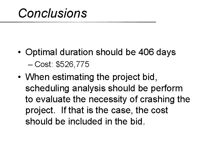 Conclusions • Optimal duration should be 406 days – Cost: $526, 775 • When