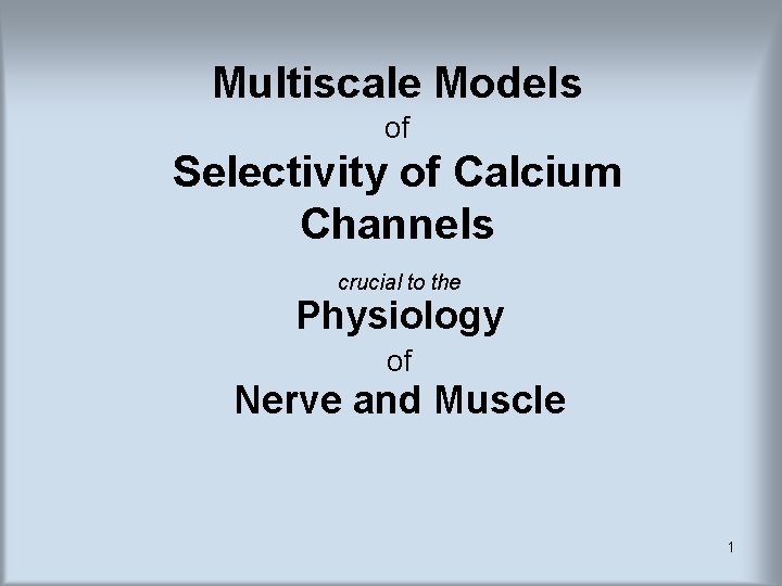 Multiscale Models of Selectivity of Calcium Channels crucial to the Physiology of Nerve and Multiscale Models of Selectivity of Calcium Channels crucial to the Physiology of Nerve and