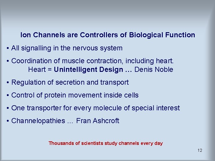 Ion Channels are Controllers of Biological Function • All signalling in the nervous system Ion Channels are Controllers of Biological Function • All signalling in the nervous system